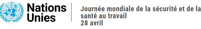 Journée mondiale de la sécurité et de la santé au travail Journée mondiale de la sécurité et de la santé au travail